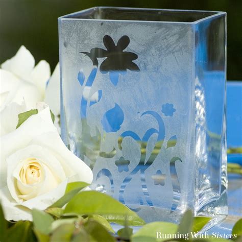 How To Etch Glass Etch A Vase Running With Sisters