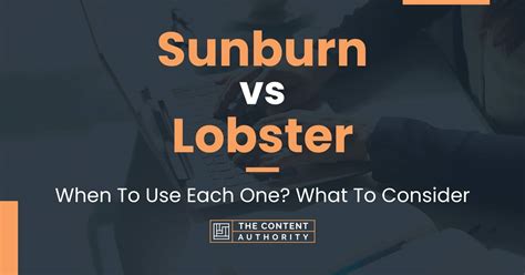Sunburn Vs Lobster When To Use Each One What To Consider