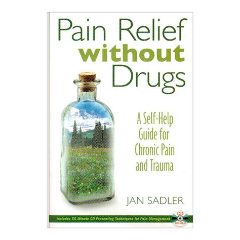 Pain Relief Without Drugs A Self Help Guide For Chronic Pain And