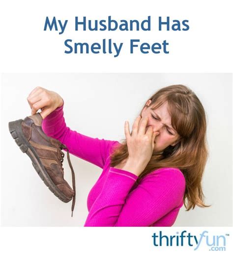 My Husband Has Smelly Feet Smelly Feet Smelly Feet