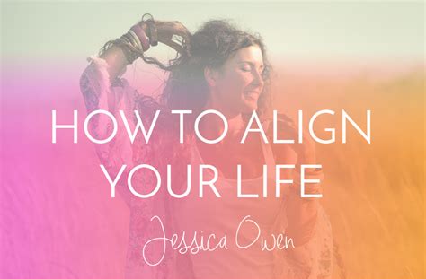 How To Align Your Life Jessica Owen