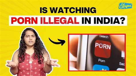 Is Watching Porn Illegal In India Legallybatautoh Youtube