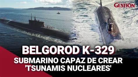 belgorod k 329 así es el submarino nuclear ruso que traslada la denominada arma del
