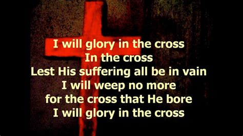 I Will Glory In The Cross With Lyrics Youtube