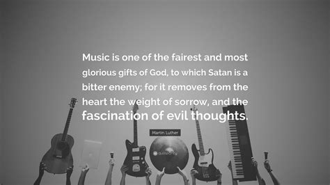It instrumental music is retained in the lutheran church, contrary to the opinion. Martin Luther Quote: "Music is one of the fairest and most glorious gifts of God, to which Satan ...