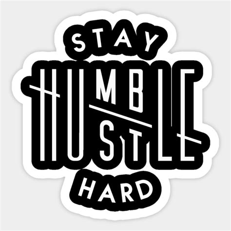 Stay Humble Hustle Hard Hustle Sticker Teepublic