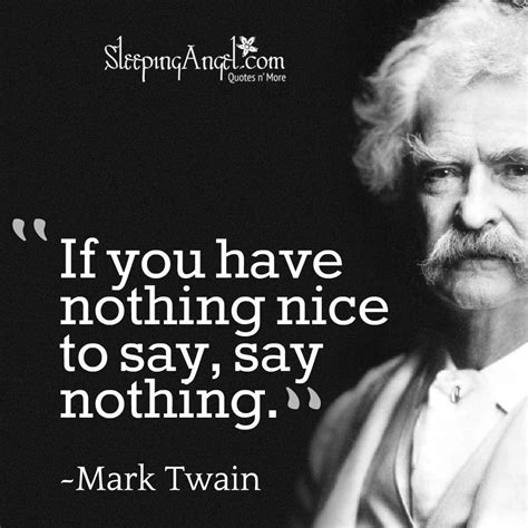 If You Have Nothing Nice To Say Say Nothing ~mark Twain Sleepingangel