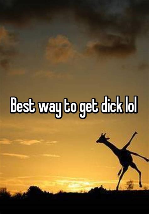 Best Way To Get Dick Lol