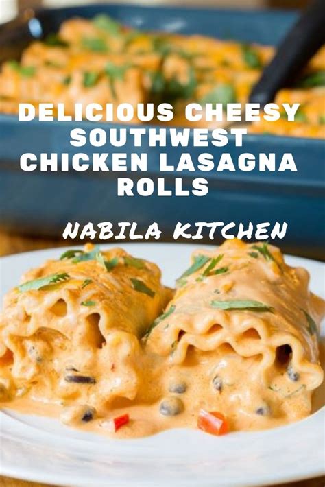 Delicious Cheesy Southwest Chicken Lasagna Rolls With Nabila Kitchen Recipe