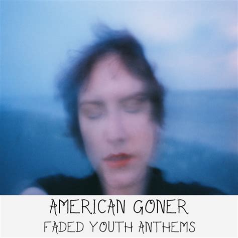 Faded Youth Anthems American Goner