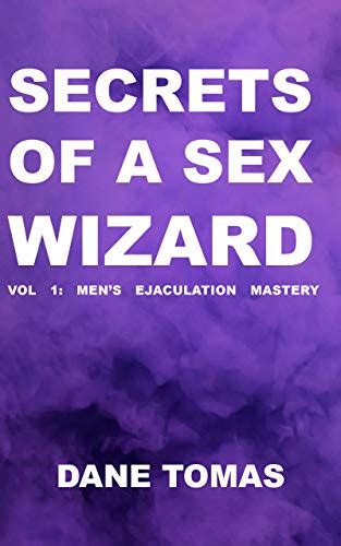 Secrets Of A Sex Wizard Vol Mens Ejaculation Mastery Ebook Tomas Dane Amazon In Kindle