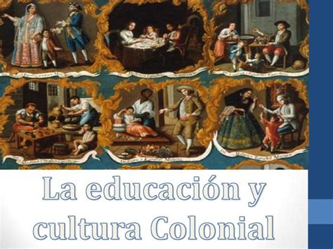 Educación Y Cultura Colonial