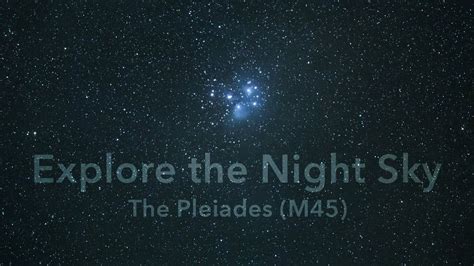 Explore The Night Sky Episode 1 The Pleiades M45 The Pleiades