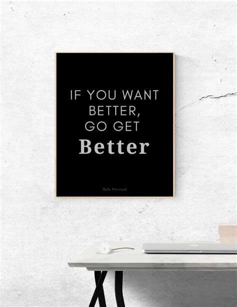If You Want Better Go Get Better Quote Print Digital Download