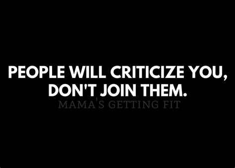 People Will Criticize You Dont Join Them And Start Criticizing Yourself Too Ignore The