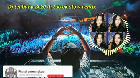 Dj Terbaru 2020 Dj Tiktok Slow Remix Youtube