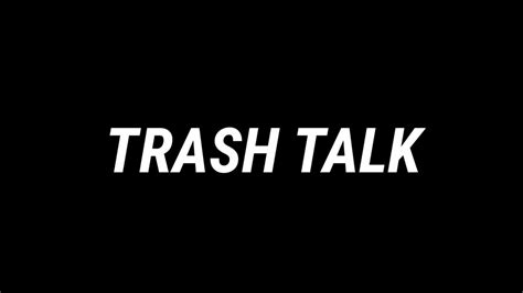 Trash Talk Series Youtube