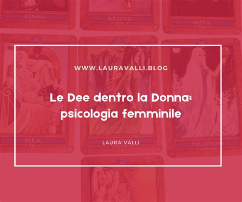 Le Dee Dentro La Donna Psicologia Femminile Laura Valli