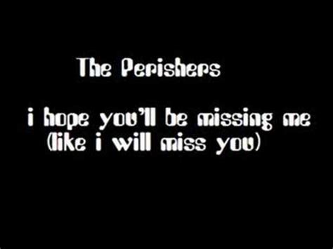 Thinking of the day when you went away what a life to take what a. The Perishers - I Hope You'll Be Missing Me (Like I Will ...