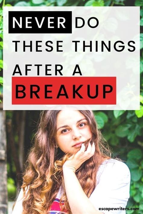 21 things not to do after a breakup escape writers after break up how to become happy breakup