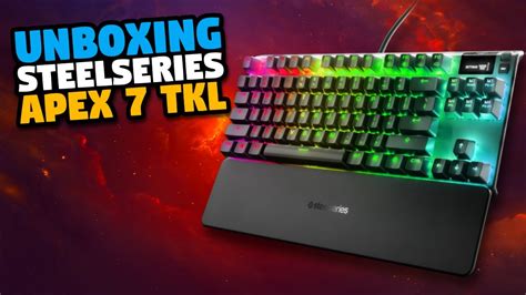 Steelseries Apex 7 Tkl Unboxing And Setup Gaming Keyboard With Rgb