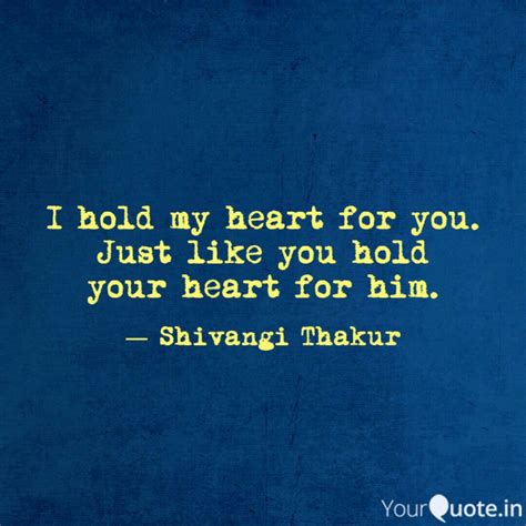 I Hold My Heart For You Quotes And Writings By Shivangi Thakur