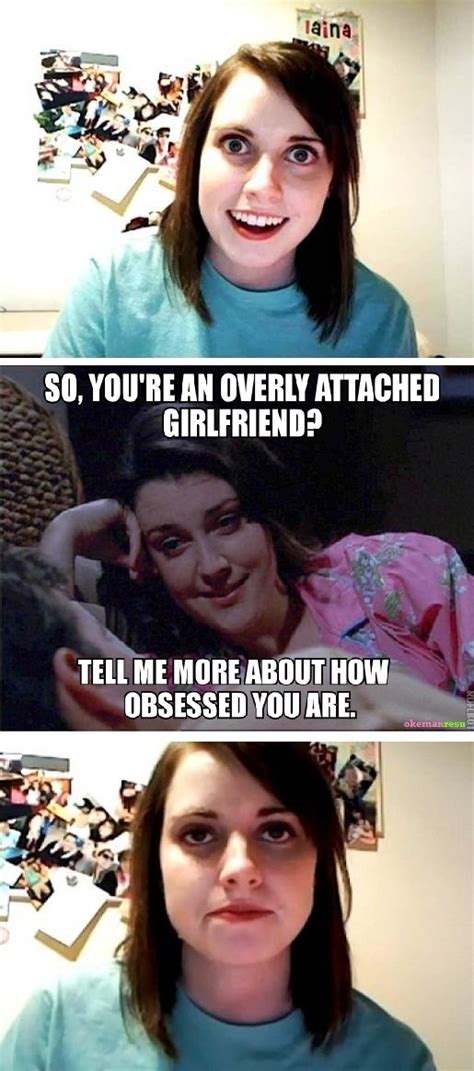 Image 341292 Overly Attached Girlfriend Know Your Meme