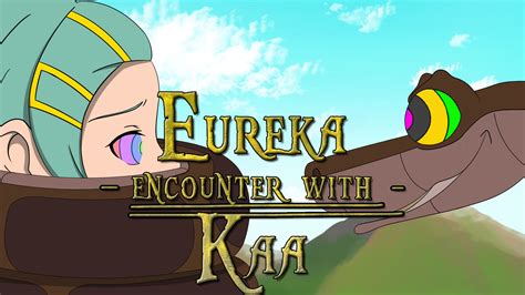 If needed i can go back to one of them and fix somethings Eureka Encounter with Kaa - Full Animation