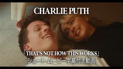 【和訳】charlie Puth Thats Not How This Works Short Film 公式 Youtube