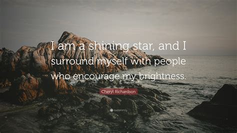 Cheryl Richardson Quote I Am A Shining Star And I Surround Myself