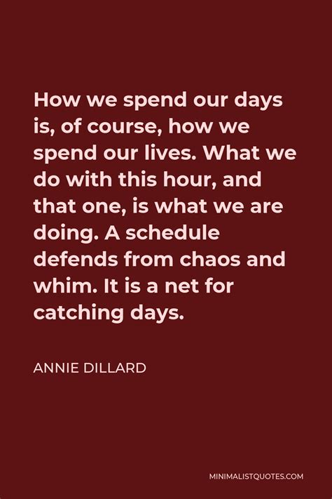 Annie Dillard Quote How We Spend Our Days Is Of Course How We Spend