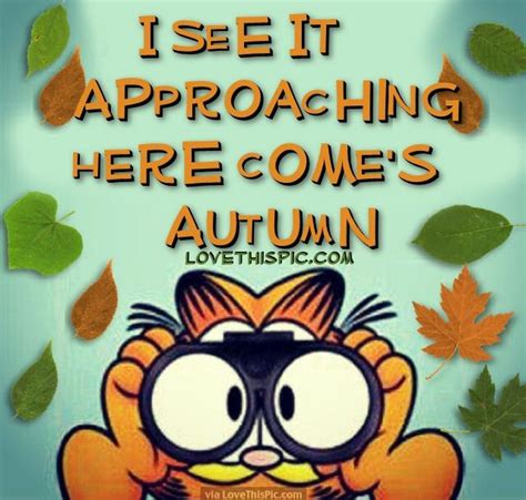 I See It Approaching Here Comes Autumn Garfield Quotes Garfield
