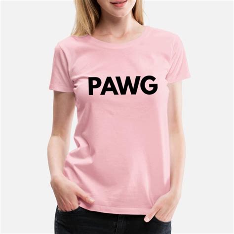 Suchbegriff Pawg T Shirts Online Shoppen Spreadshirt