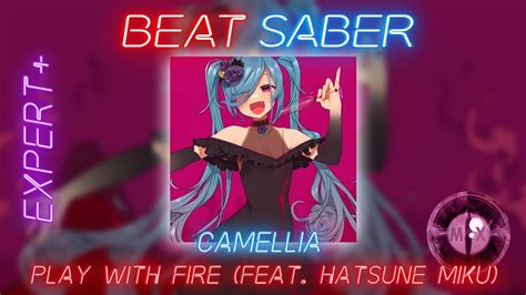 Ss E Camellia Play With Fire Ft Hatsune Miku Beat Saber 9293