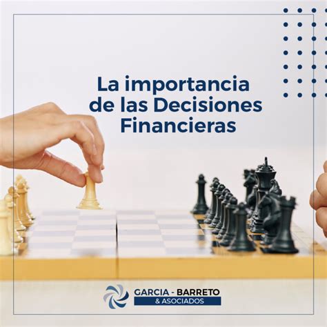 La Importancia De Las Decisiones Financieras Garcia Barreto Y Asociados
