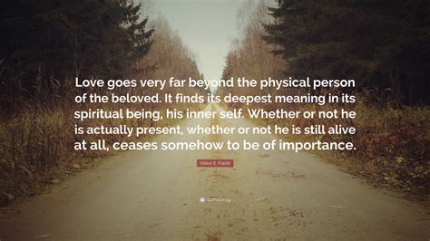 Viktor E Frankl Quote “love Goes Very Far Beyond The Physical Person