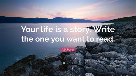 Ad Posey Quote “your Life Is A Story Write The One You Want To Read”