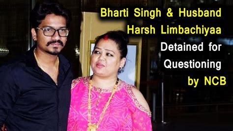 Comedian Bharti Singh And Husband Harsh Limbachiyaa Detained For Questioning By Ncb Youtube