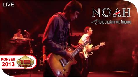 Live Konser Noah Hidup Untukmu Mati Tanpamu Std Notohadinegoro