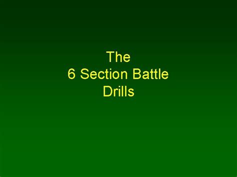 The 6 Section Battle Drills 6 Section Battle