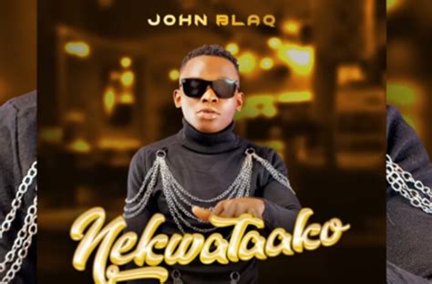 John Blaq Finally Releases New Song Dubbed Nekwatako