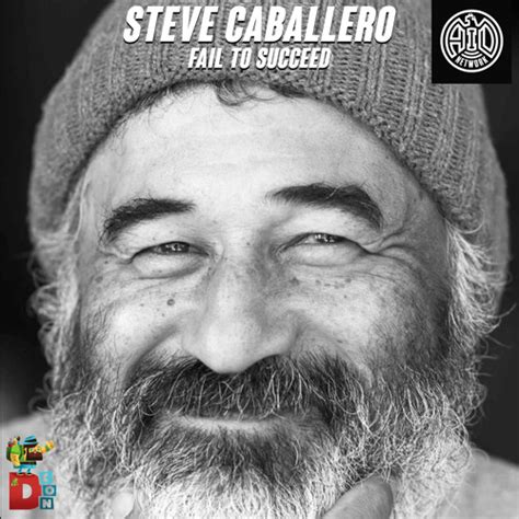 Stream Skateboarding Legend Steve Caballero Fail To Succeed By
