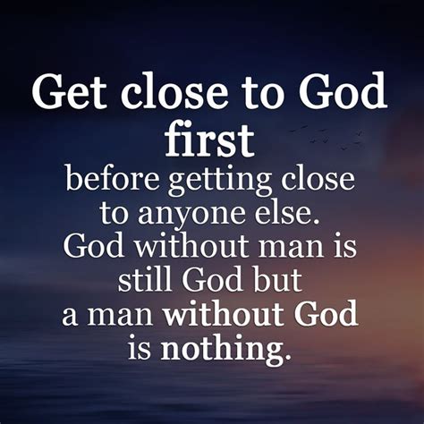 Get Close To God First Get Closer To God God First Spiritual Quotes