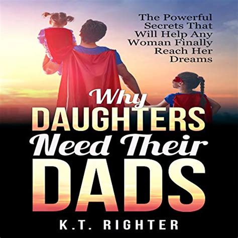 Why Daughters Need Their Dads The Powerful Secrets That Will Help Any