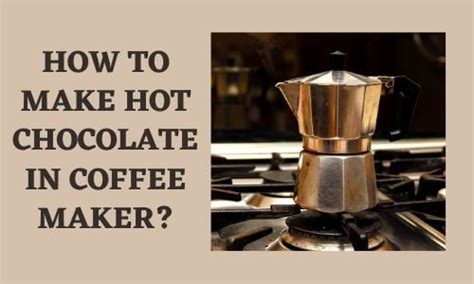 They don't just whip up hot chocolate. Can You Make Hot Chocolate in a Coffee Maker - Know How To ...