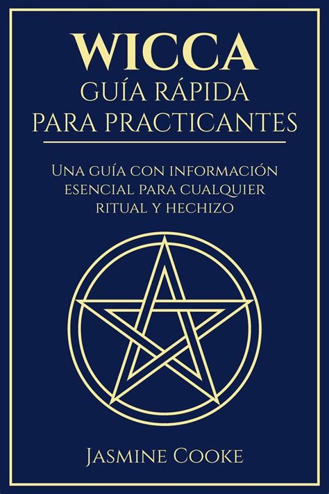 Lea Wicca Guía Rápida Para Practicantes Una Guía Con Información Esencial Para Cualquier