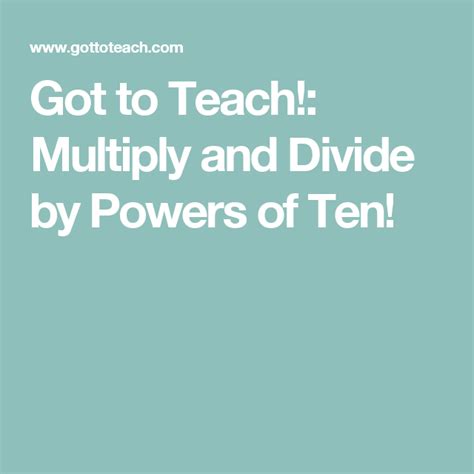 Got To Teach Multiply And Divide By Powers Of Ten Powers Of Ten