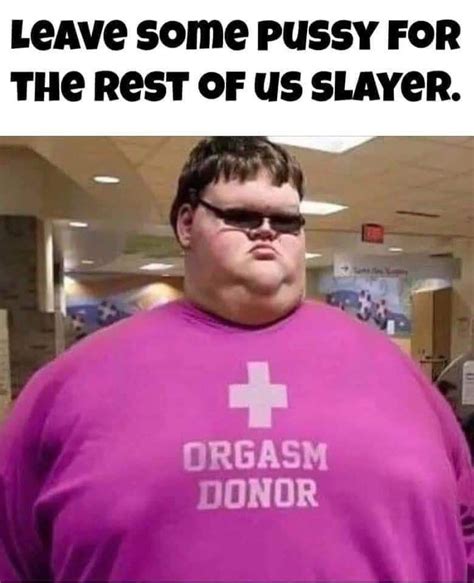 Pussy Slayer Meme Subido Por Bootyspanker Memedroid