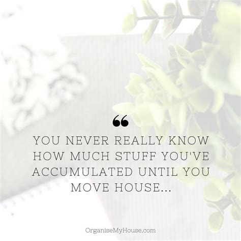 Moving House Clutter Quote You Never Really Know How Much Stuff You