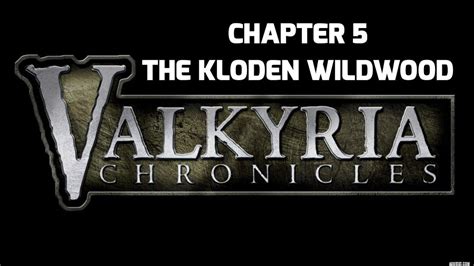 Last updated on november 2nd, 2018. Valkyria Chronicles Chapter 5: The Kloden Wildwood - YouTube